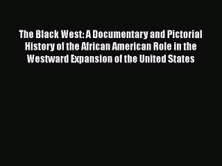 [Read book] The Black West: A Documentary and Pictorial History of the African American Role