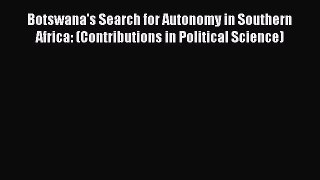 [Read book] Botswana's Search for Autonomy in Southern Africa: (Contributions in Political
