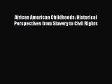 [Read book] African American Childhoods: Historical Perspectives from Slavery to Civil Rights