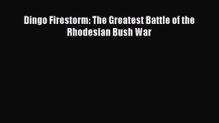 [Read book] Dingo Firestorm: The Greatest Battle of the Rhodesian Bush War [Download] Online