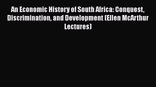 [Read book] An Economic History of South Africa: Conquest Discrimination and Development (Ellen