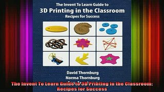 Free Full PDF Downlaod  The Invent To Learn Guide to 3D Printing in the Classroom Recipes for Success Full EBook