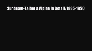 [Read Book] Sunbeam-Talbot & Alpine In Detail: 1935-1956  EBook