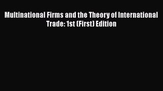 [Read book] Multinational Firms and the Theory of International Trade: 1st (First) Edition
