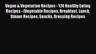 PDF Vegan & Vegetarian Recipes - 124 Healthy Eating Recipes - (Vegetable Recipes Breakfast