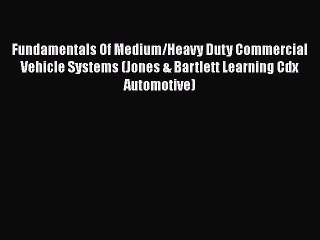 Download Video: [Read Book] Fundamentals Of Medium/Heavy Duty Commercial Vehicle Systems (Jones & Bartlett