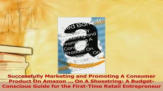Read  Successfully Marketing and Promoting A Consumer Product On Amazon  On A Shoestring A Ebook Free
