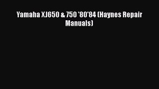 [Read Book] Yamaha XJ650 & 750 '80'84 (Haynes Repair Manuals)  EBook