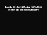 [Read Book] Porsche 911 - The 996 Series 1997 to 2005 (Porsche 911 - The Definitive History)
