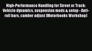 [Read Book] High-Performance Handling for Street or Track: Vehicle dynamics suspension mods