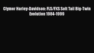 [Read Book] Clymer Harley-Davidson: FLS/FXS Soft Tail Big-Twin Evolution 1984-1999  EBook