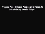 Download Precious Pets - Kittens & Puppies & Old Places: An Adult Coloring Book for All Ages