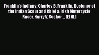 [Read Book] Franklin's Indians: Charles B. Franklin Designer of the Indian Scout and Chief