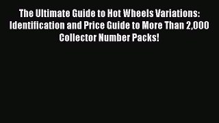 [Read Book] The Ultimate Guide to Hot Wheels Variations: Identification and Price Guide to
