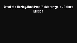 [Read Book] Art of the Harley-Davidson(R) Motorcycle - Deluxe Edition  EBook