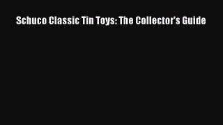 [Read Book] Schuco Classic Tin Toys: The Collector's Guide Free PDF