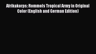 [Read book] Afrikakorps: Rommels Tropical Army in Original Color (English and German Edition)