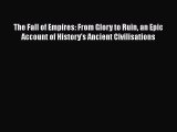 [Read book] The Fall of Empires: From Glory to Ruin an Epic Account of History's Ancient Civilisations