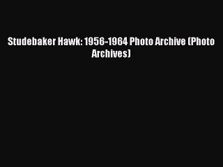 Tải video: [Read Book] Studebaker Hawk: 1956-1964 Photo Archive (Photo Archives)  EBook