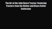 [Read Book] The Art of the John Deere Tractor: Featuring Tractors from the Walter and Bruce