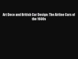 [Read Book] Art Deco and British Car Design: The Airline Cars of the 1930s  EBook