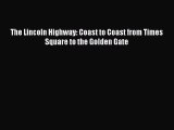 [Read Book] The Lincoln Highway: Coast to Coast from Times Square to the Golden Gate  EBook