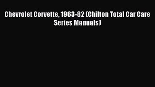 [Read Book] Chevrolet Corvette 1963-82 (Chilton Total Car Care Series Manuals)  Read Online