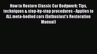 [Read Book] How to Restore Classic Car Bodywork: Tips techniques & step-by-step procedures