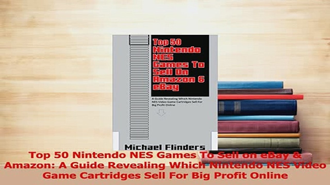 Read  Top 50 Nintendo NES Games To Sell on eBay  Amazon A Guide Revealing Which Nintendo NES PDF Online