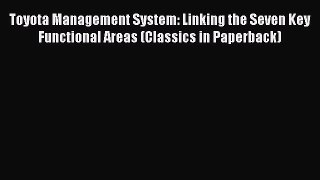[Read Book] Toyota Management System: Linking the Seven Key Functional Areas (Classics in Paperback)