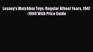 [Read Book] Lesney's Matchbox Toys: Regular Wheel Years 1947-1969 With Price Guide  EBook