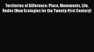 [Read book] Territories of Difference: Place Movements Life Redes (New Ecologies for the Twenty-First
