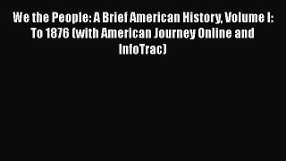 [Read book] We the People: A Brief American History Volume I: To 1876 (with American Journey