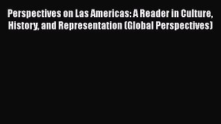 [Read book] Perspectives on Las Americas: A Reader in Culture History and Representation (Global