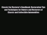 [Read Book] Classic Car Restorer's Handbook: Restoration Tips and Techniques for Owners and