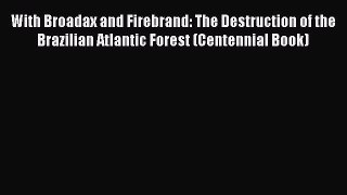 [Read book] With Broadax and Firebrand: The Destruction of the Brazilian Atlantic Forest (Centennial