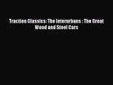 [Read Book] Traction Classics: The Interurbans : The Great Wood and Steel Cars  EBook