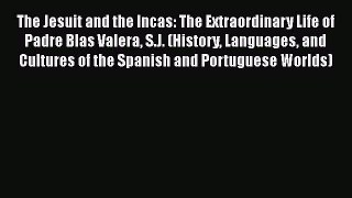 [Read book] The Jesuit and the Incas: The Extraordinary Life of Padre Blas Valera S.J. (History