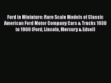 [Read Book] Ford in Miniature: Rare Scale Models of Classic American Ford Motor Company Cars