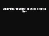 [Read Book] Lamborghini: 100 Years of Innovation in Half the Time  EBook