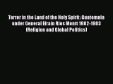 [Read book] Terror in the Land of the Holy Spirit: Guatemala under General Efrain Rios Montt