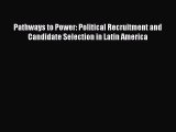 [Read book] Pathways to Power: Political Recruitment and Candidate Selection in Latin America