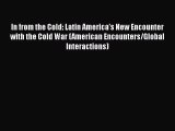 [Read book] In from the Cold: Latin America’s New Encounter with the Cold War (American Encounters/Global