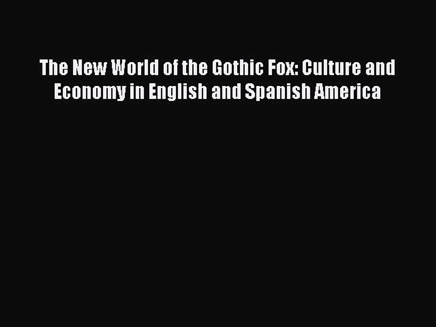 [Read book] The New World of the Gothic Fox: Culture and Economy in English and Spanish America