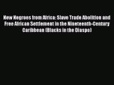 [Read book] New Negroes from Africa: Slave Trade Abolition and Free African Settlement in the