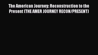 [Read book] The American Journey: Reconstruction to the Present (THE AMER JOURNEY RECON/PRESENT)