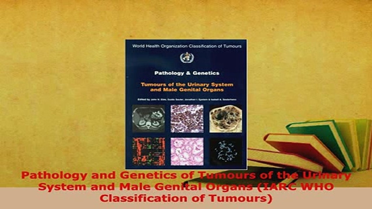 Download  Pathology and Genetics of Tumours of the Urinary System and Male Genital Organs IARC WHO PDF Online