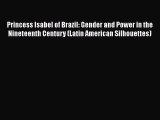 [Read book] Princess Isabel of Brazil: Gender and Power in the Nineteenth Century (Latin American