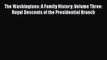 [Read book] The Washingtons: A Family History: Volume Three: Royal Descents of the Presidential