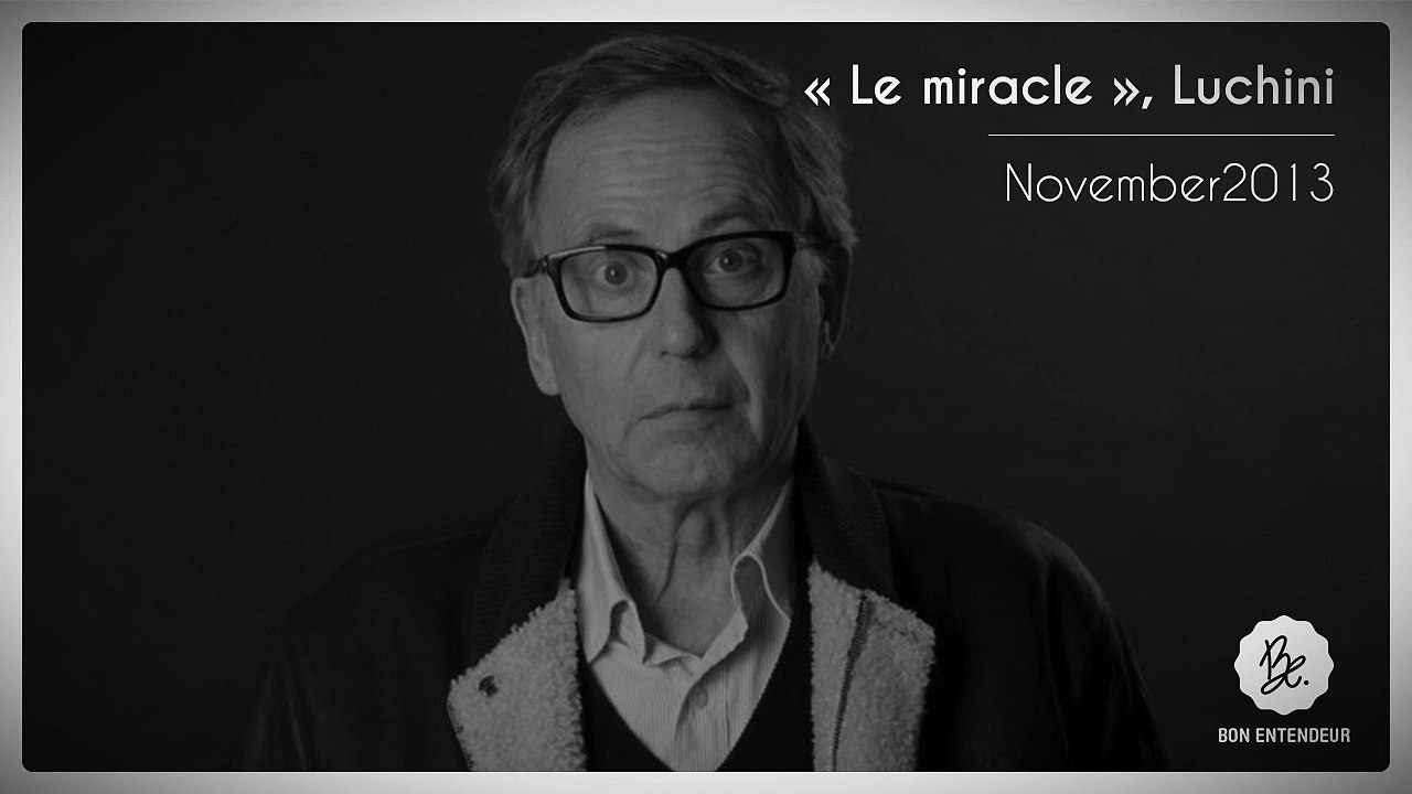 Bon Entendeur, Le Miracle, Luchini, November2013